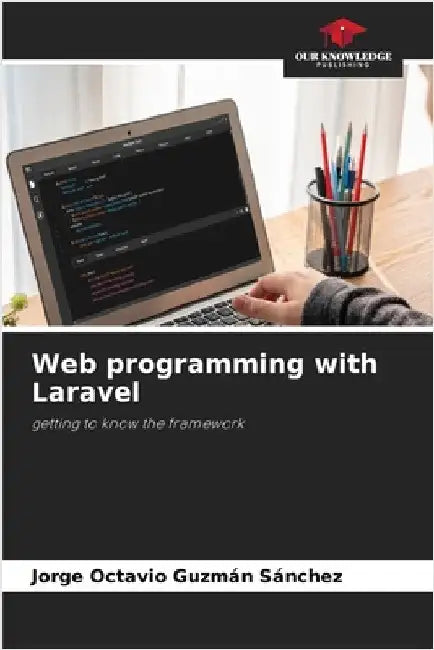 Web programming with Laravel by Jorge Octavio Guzmán Sánchez