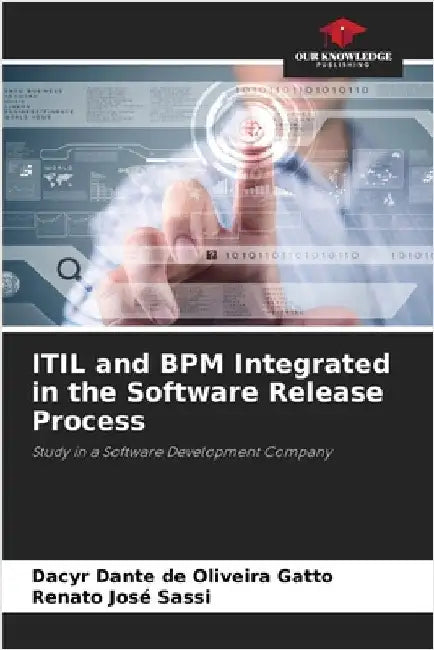 ITIL and BPM Integrated in the Software Release Process by Gatto, Dacyr Dante de Oliveira