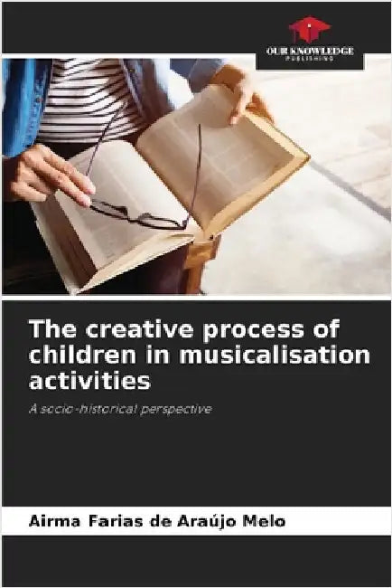 The creative process of children in musicalisation activities by Farias de Araújo Melo, Airma