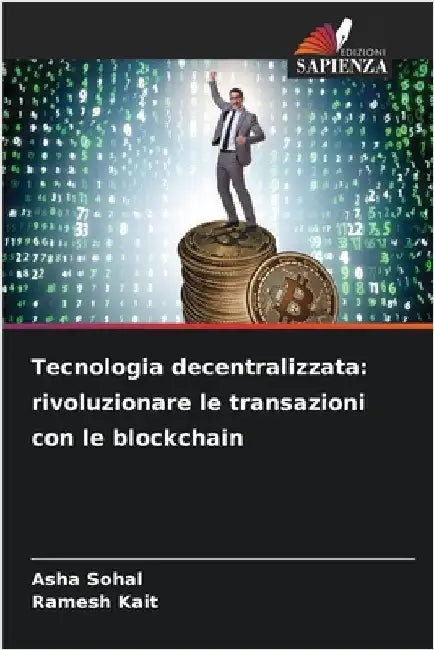 Tecnologia decentralizzata: rivoluzionare le transazioni con le blockchain by Sohal, Asha