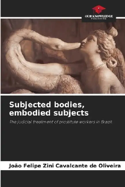 Subjected bodies, embodied subjects by João Felip Zini Cavalcante de Oliveira