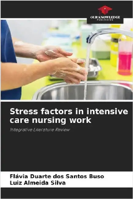 Stress factors in intensive care nursing work by Duarte Dos Santos Buso, Flávia