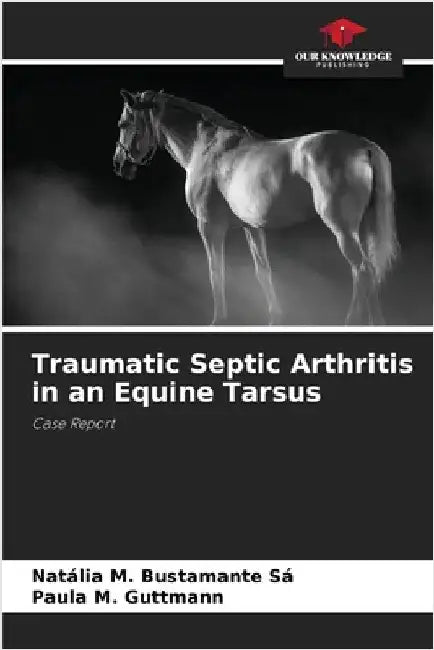 Traumatic Septic Arthritis in an Equine Tarsus by Natália M. Bustamante Sá