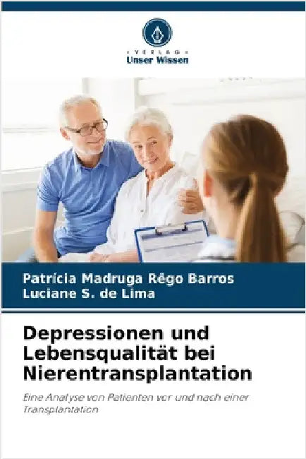 Depressionen und Lebensqualität bei Nierentransplantation by Madruga Rêgo Barros, Patrícia