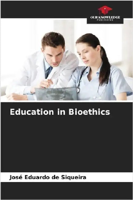 Education in Bioethics by de Siqueira, José Eduardo