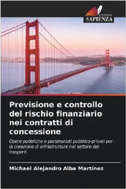 Previsione e controllo del rischio finanziario nei contratti di concessione by Alba Martínez, Michael Alejandro
