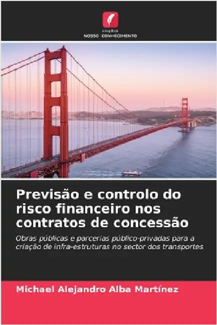 Previsão e controlo do risco financeiro nos contratos de concessão by Alba Martínez, Michael Alejandro