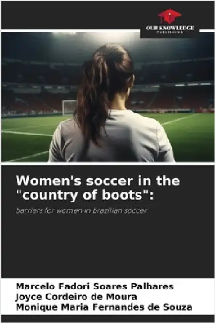 Women's soccer in the "country of boots" by Palhares, Marcelo Fadori Soares