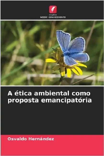 A ética ambiental como proposta emancipatória by Hernández, Osvaldo
