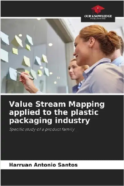 Value Stream Mapping applied to the plastic packaging industry by Antonio Santos, Harruan