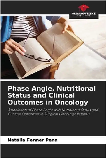 Phase Angle, Nutritional Status and Clinical Outcomes in Oncology by Fenner Pena, Natália