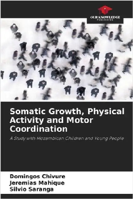 Somatic Growth, Physical Activity and Motor Coordination by Chivure, Domingos