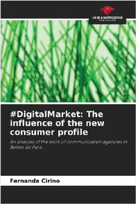 #DigitalMarket: The influence of the new consumer profile by Cirino, Fernanda