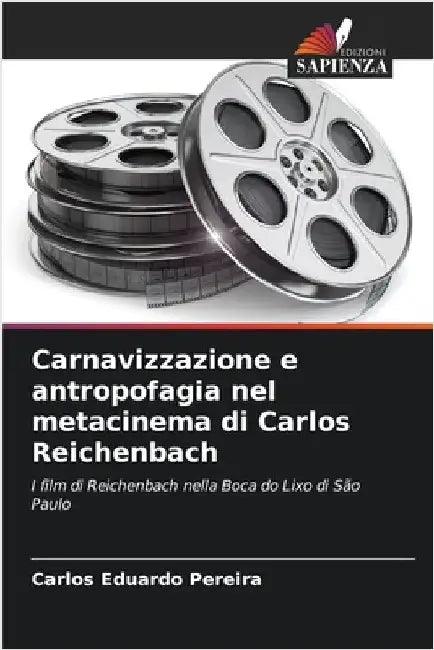 Carnavizzazione e antropofagia nel metacinema di Carlos Reichenbach by Pereira, Carlos Eduardo