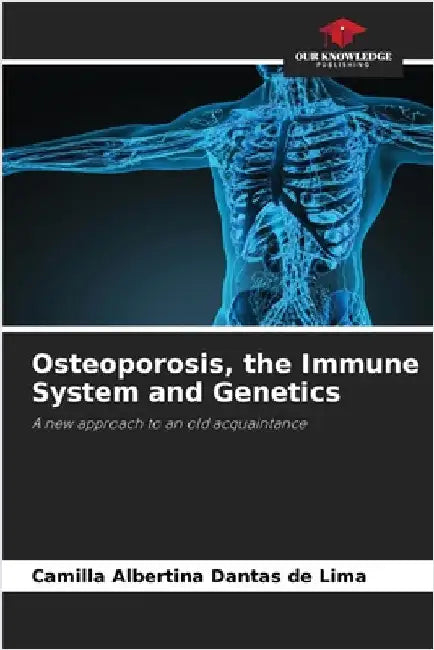 Osteoporosis, the Immune System and Genetics by Camilla Albertina Dantas de Lima