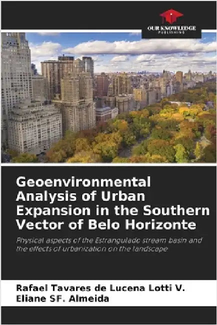 Geoenvironmental Analysis of Urban Expansion in the Southern Vector of Belo Horizonte by Tavares de Lucena Lotti V., Rafael