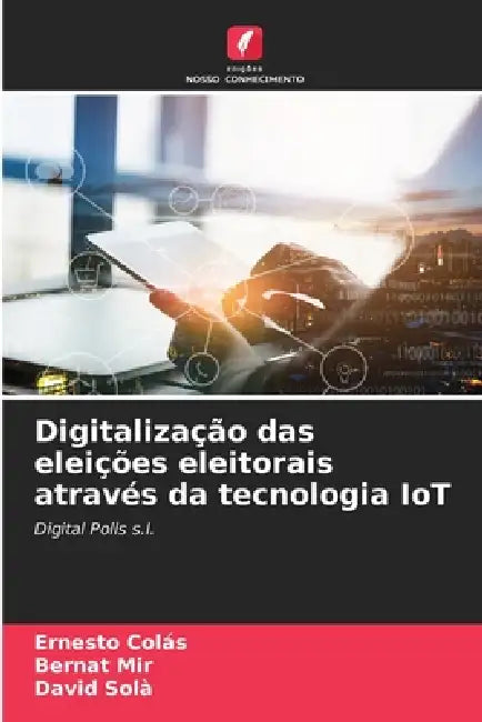 Digitalização das eleições eleitorais através da tecnologia IoT by Ernesto Colás, Bernat Mir, David Solà