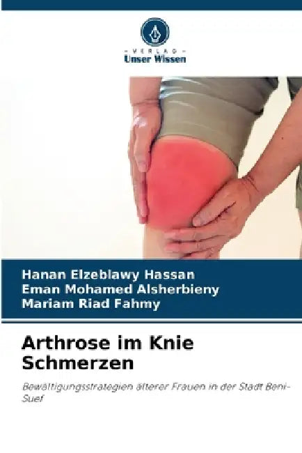 Arthrose im Knie Schmerzen by Hanan Elzeblawy Hassan, Eman Mohamed Alsherbieny, Mariam Riad Fahmy