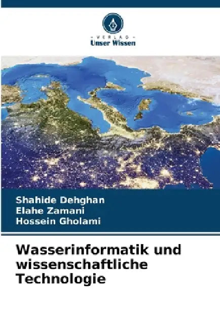 Wasserinformatik und wissenschaftliche Technologie by Shahide Dehghan, Elahe Zamani, Hossein Gholami