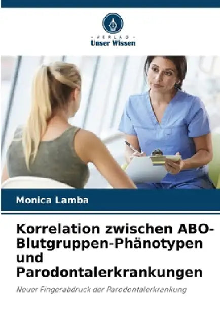 Korrelation zwischen ABO-Blutgruppen-Phänotypen und Parodontalerkrankungen by Monica Lamba
