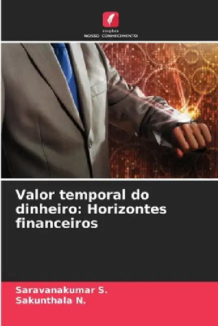 Valor temporal do dinheiro: Horizontes financeiros by Saravanakumar S, Sakunthala N