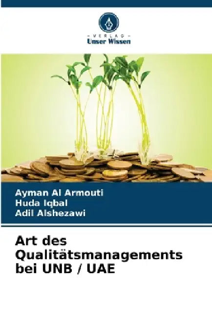 Art des Qualitätsmanagements bei UNB / UAE by Ayman Al Armouti, Huda Iqbal, Adil Alshezawi