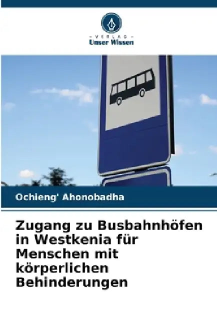 Zugang zu Busbahnhöfen in Westkenia für Menschen mit körperlichen Behinderungen by Ochieng' Ahonobadha
