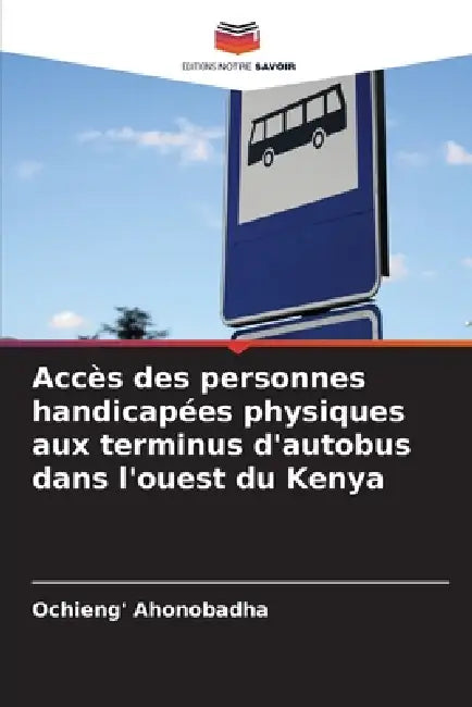 Accès des personnes handicapées physiques aux terminus d'autobus dans l'ouest du Kenya by Ochieng' Ahonobadha