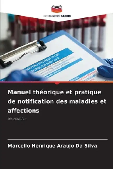 Manuel théorique et pratique de notification des maladies et affections by Marcello Henrique Araujo Da Silva