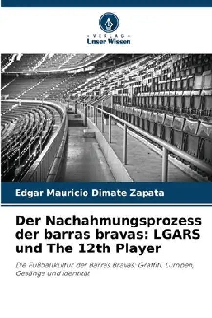 Der Nachahmungsprozess der barras bravas: LGARS und The 12th Player by Edgar Mauricio Dimate Zapata