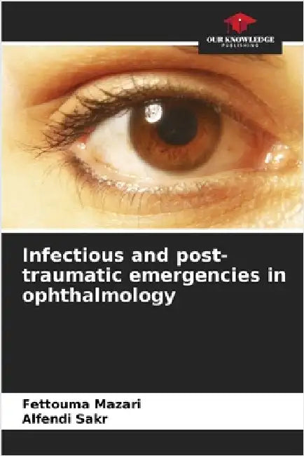Infectious and post-traumatic emergencies in ophthalmology by Mazari, Fettouma