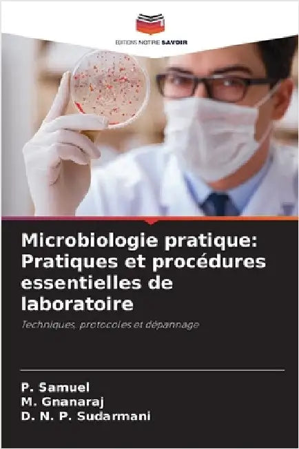 Microbiologie pratique: Pratiques et procédures essentielles de laboratoire by Samuel, P.