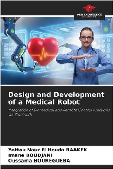 Design and Development of a Medical Robot by Baakek, Yettou Nour El Houda