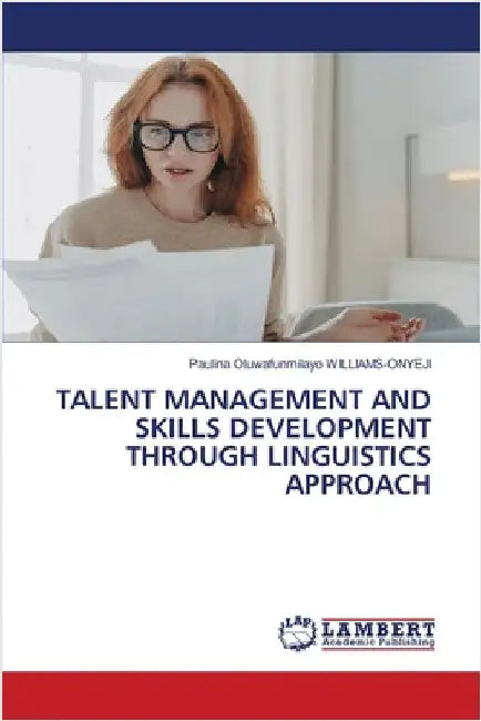 Talent Management and Skills Development Through Linguistics Approach by Williams-Onyeji, Paulina Oluwafunmilayo