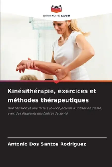 Kinésithérapie, exercices et méthodes thérapeutiques by Antonio Dos Santos Rodriguez