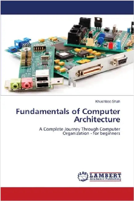 Fundamentals of Computer Architecture by Shah, Khushboo