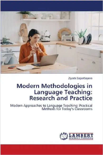 Modern Methodologies in Language Teaching: Research and Practice by Saparbayeva, Ziyoda