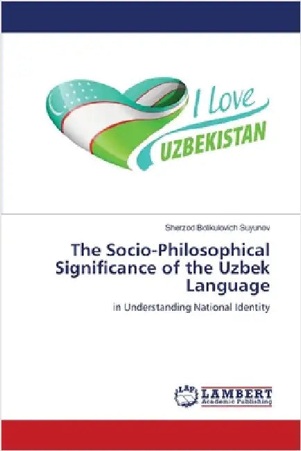 The Socio-Philosophical Significance of the Uzbek Language by Sherzod Bolikulovich Suyunov