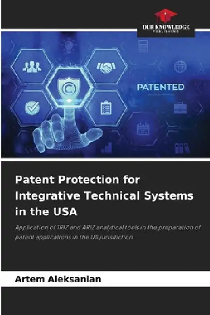 Patent Protection for Integrative Technical Systems in the USA by Artem Aleksanian