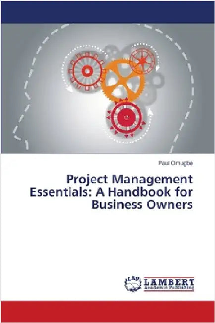 Project Management Essentials: A Handbook for Business Owners by Paul Omugbe
