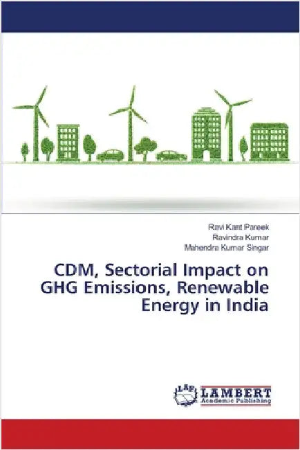CDM, Sectorial Impact on GHG Emissions, Renewable Energy in India by Pareek, Ravi Kant