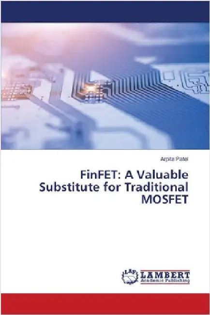 FinFET: A Valuable Substitute for Traditional MOSFET by Patel, Arpita