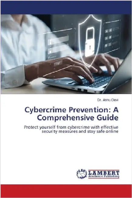 Cybercrime Prevention: A Comprehensive Guide by Devi, Annu