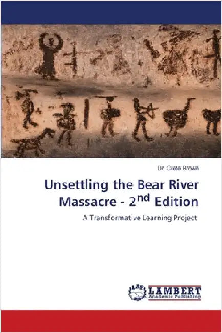 Unsettling the Bear River Massacre - 2nd Edition by Brown, Crete