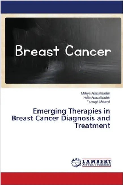 Emerging Therapies in Breast Cancer Diagnosis and Treatment by Asadalizadeh, Mahya