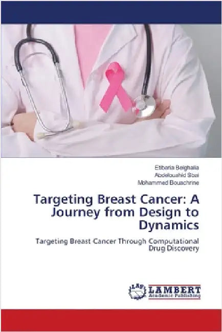 Targeting Breast Cancer: A Journey from Design to Dynamics by Belghalia, Etibaria