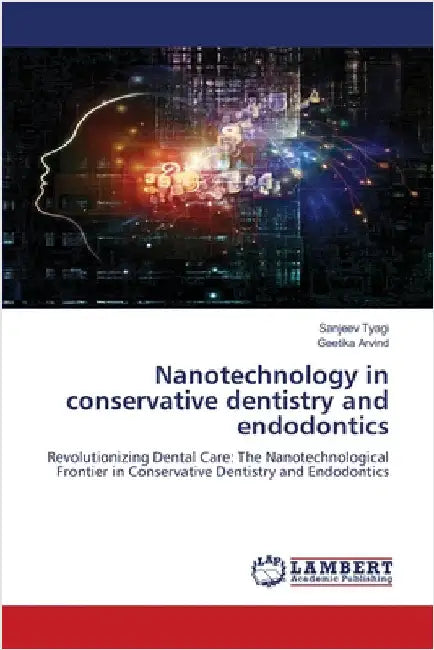 Nanotechnology in conservative dentistry and endodontics by Tyagi, Sanjeev