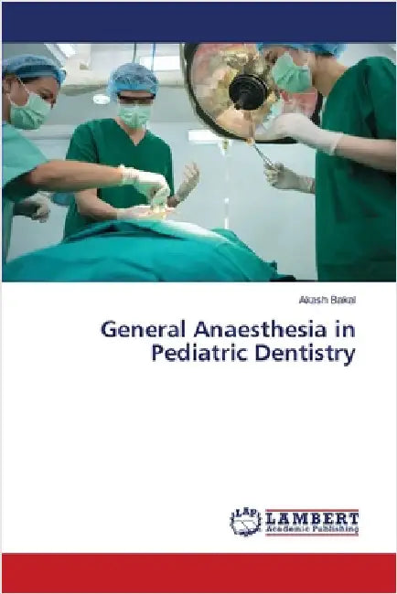 General Anaesthesia in Pediatric Dentistry by Bakal, Akash