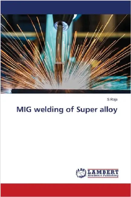 MIG welding of Super alloy by Raja, S.