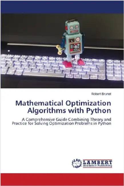 Mathematical Optimization Algorithms with Python by Robert Brunet